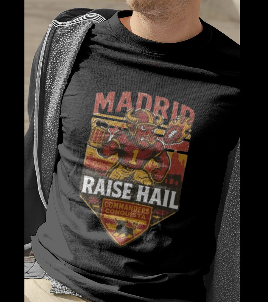 Raise Hail Commanders Conquista Madrid Football 2025 T-Shirt