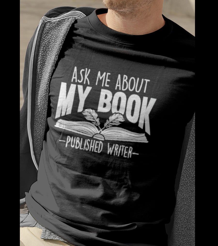Ask Me About My Book Published Writer Book Lover Gifts Writer Enthusiast Conversation Starter T-Shirt