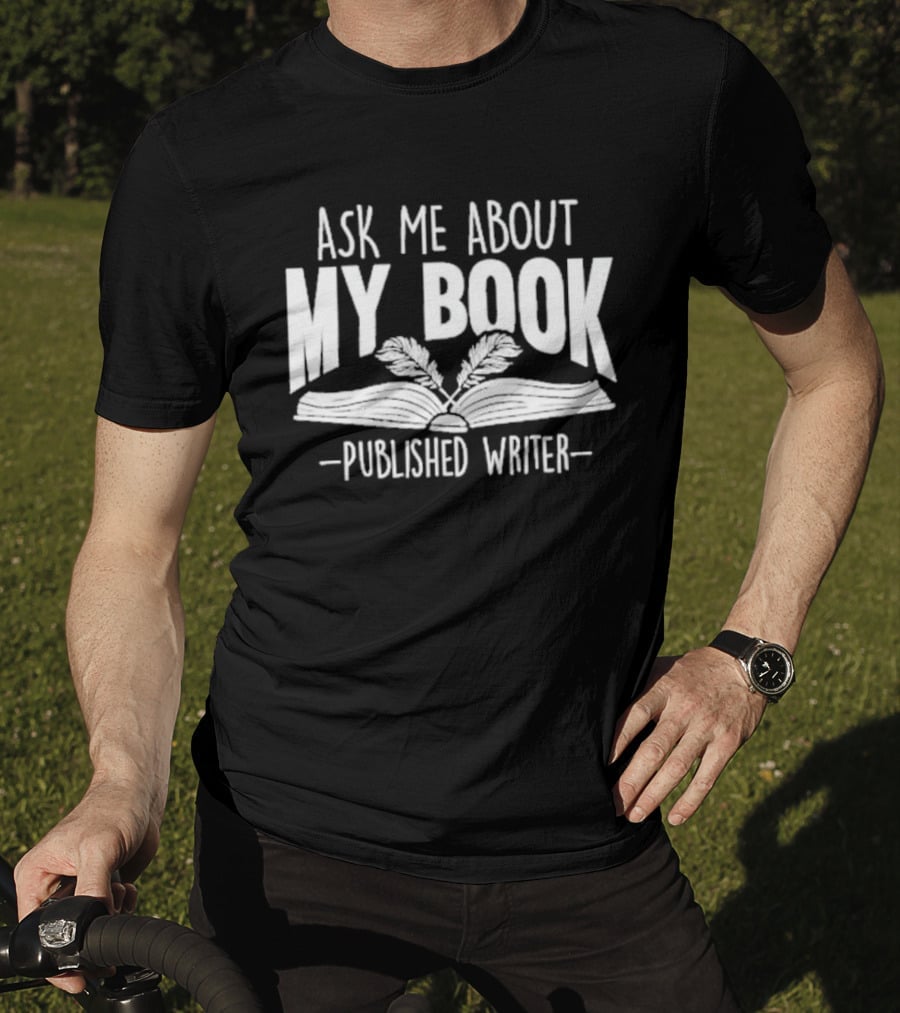 Ask Me About My Book Published Writer Book Lover Gifts Writer Enthusiast Conversation Starter T-Shirt