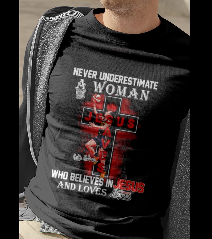 Never Underestimate A Woman Who Believes In Jesus And Loves Indiana Fever Basketball T-Shirt