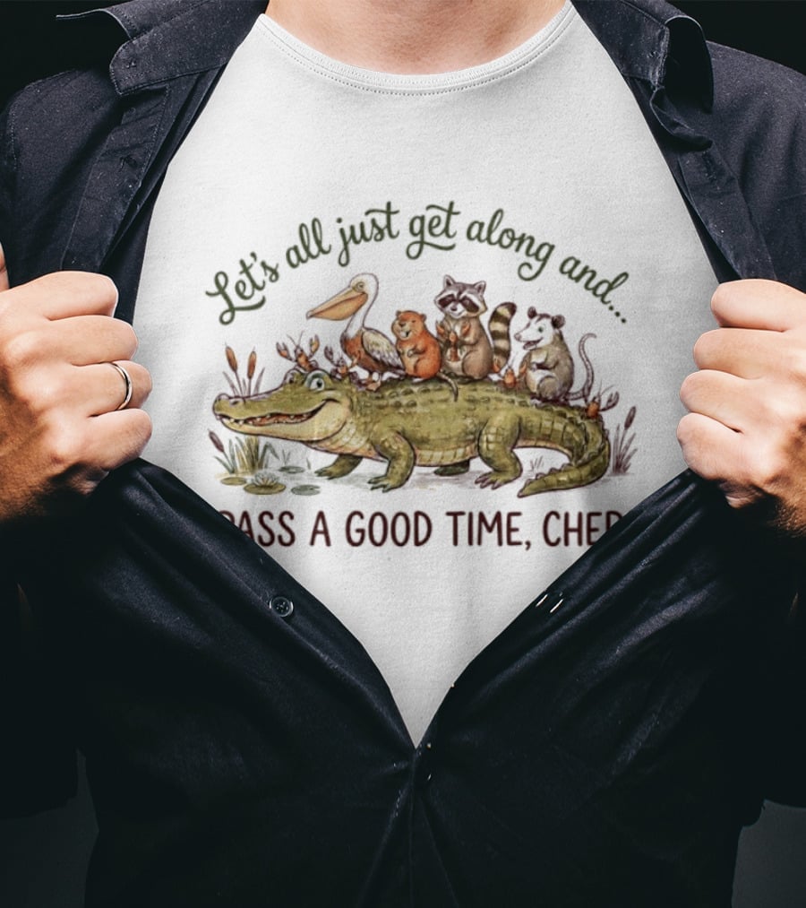 Let's All Just Get Along And Pass A Good Time Cher Animal Cajun Fun T-Shirt