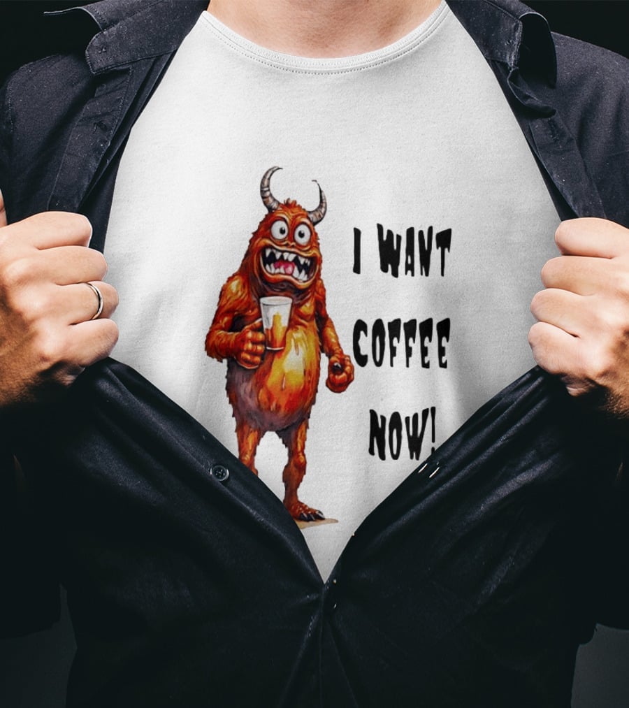 I Want Coffee Now Funny Monster Holding T-Shirt