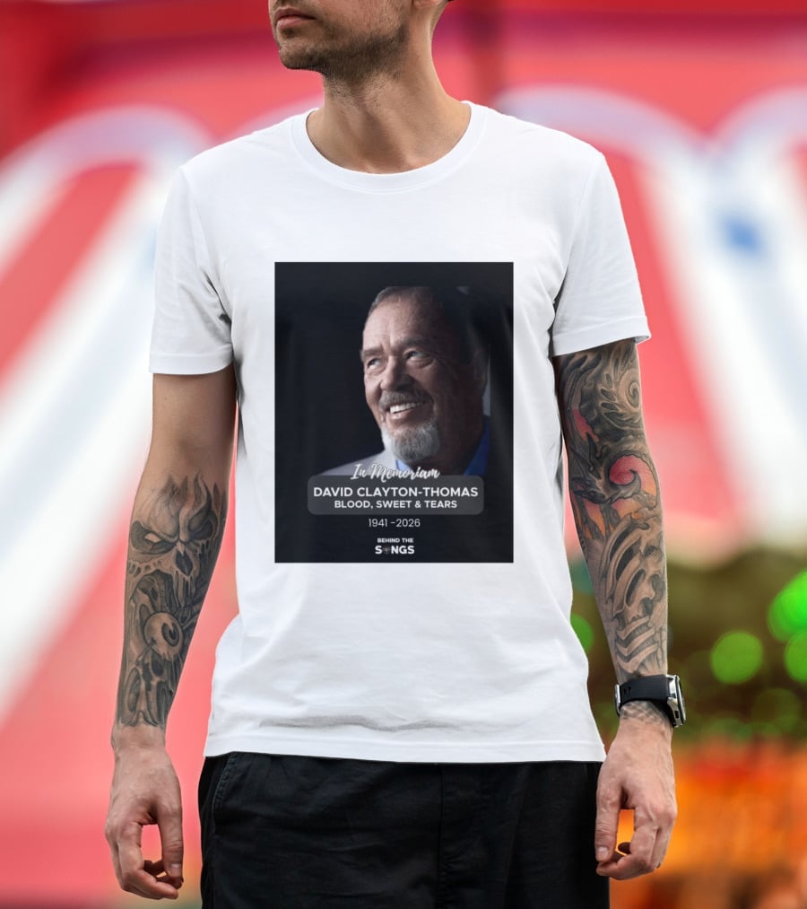 In Memoriam David Clayton Thomas Blood Sweat & Tears 1941 2026 Behind The Songs T-Shirt