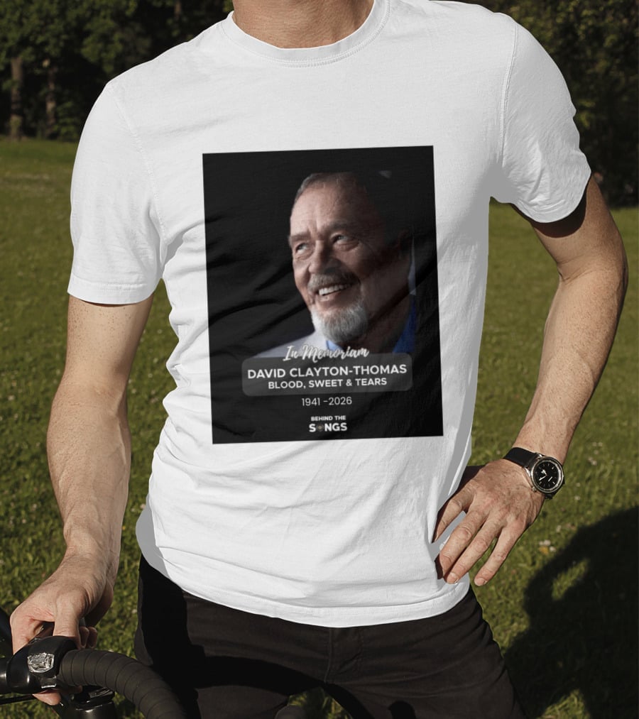 In Memoriam David Clayton Thomas Blood Sweat & Tears 1941 2026 Behind The Songs T-Shirt