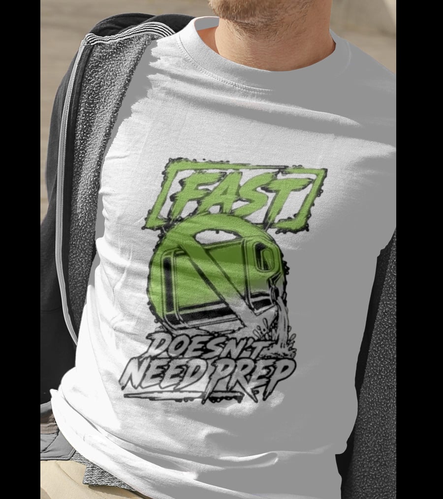 Fast Doesn't Need Prep No Bottle Racing T-Shirt