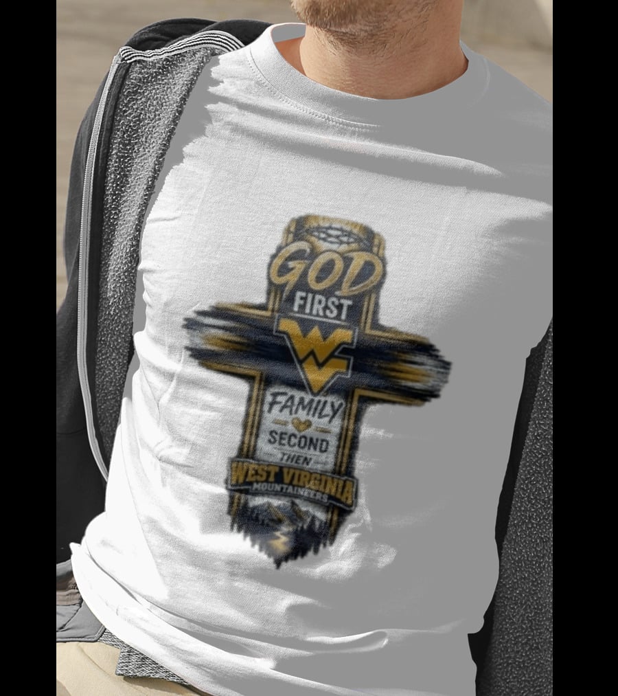 God First Family Second Then West Virginia Mountaineers W T-Shirt