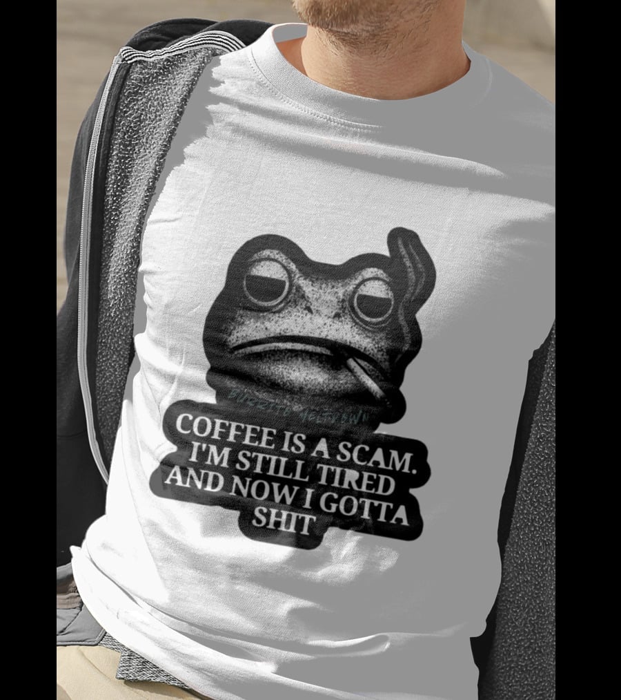 Burrito Meltdown Smoking Frog Coffee Is A Scam I'm Still Tired And Now I Gotta Shit T-Shirt