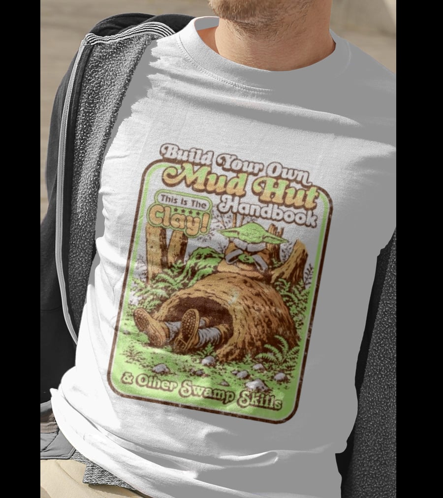 Build Your Own Mud Hut Handbook Grogu This Is The Clay Star Wars & Other Swamp Skills T-Shirt