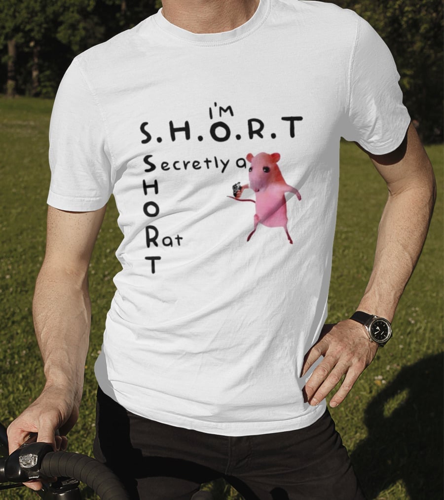 I'm S.H.O.R.T Secretly A Short Rat Armed T-Shirt