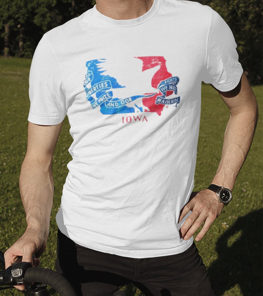 Our Liberties We Prize And Our Rights We Will Maintain Iowa T-Shirt