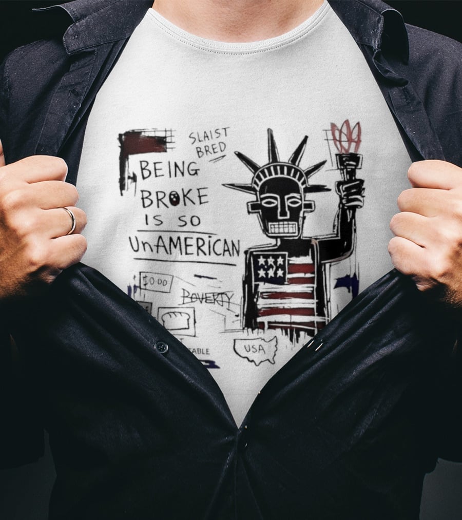 Slaist Bred Being Broke Is So UnAmerican Statue Of Liberty USA Flag T-Shirt