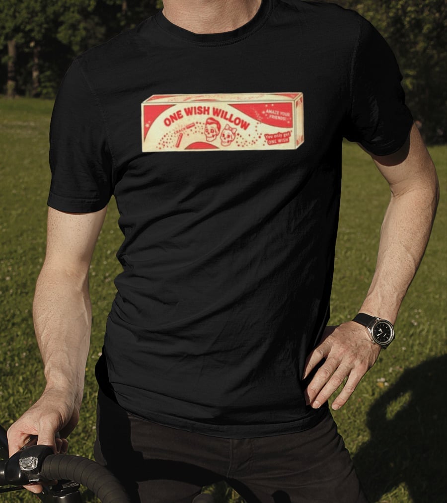 One Wish Willow Amaze Your Friends You Only Get One Wish T-Shirt