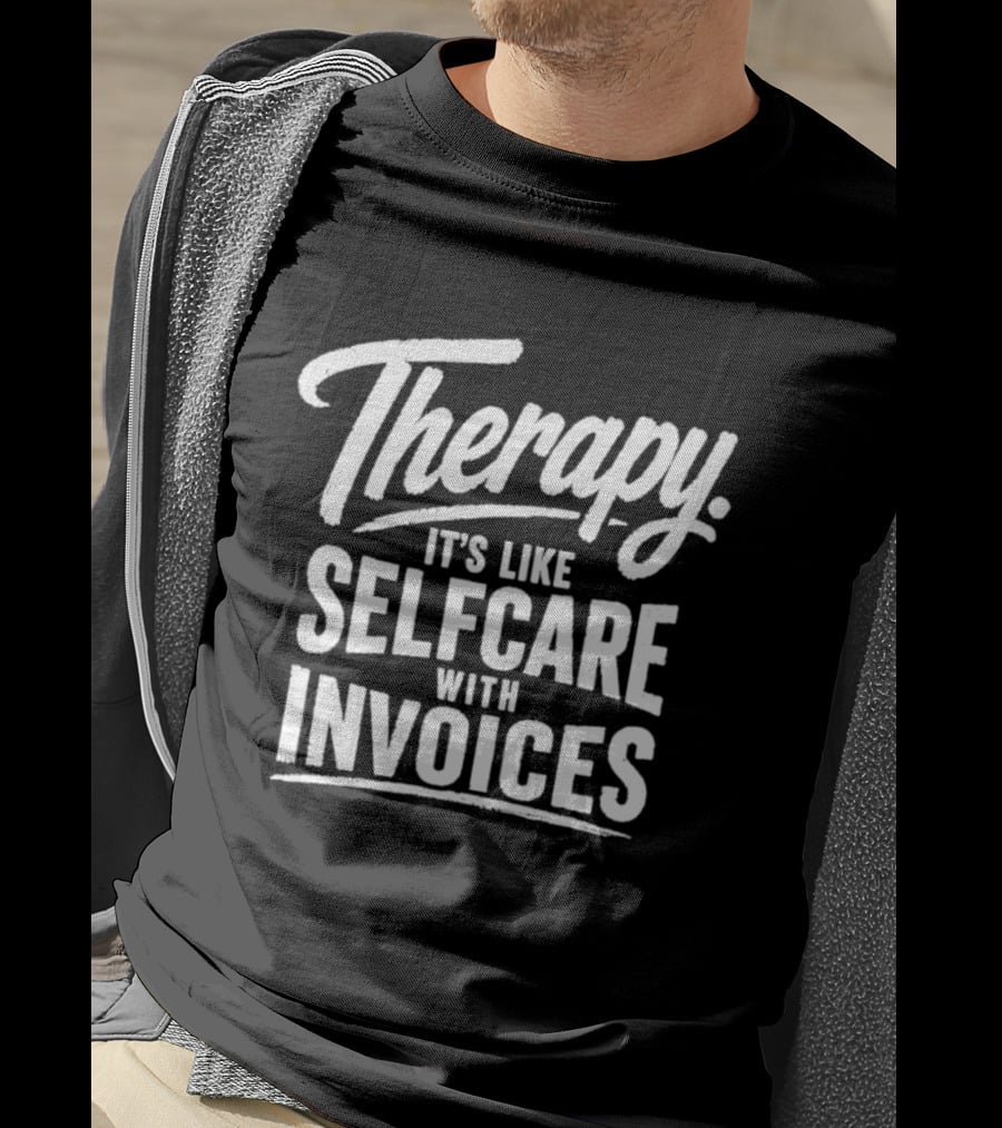 Therapy It's Like Selfcare With Invoices T-Shirt