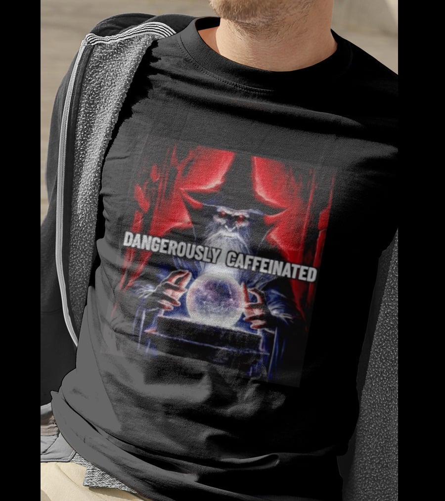 Wizard Orb DANGEROUSLY CAFFEINATED Fantasy Magic Dark Fantasy Mage Coffee T-Shirt