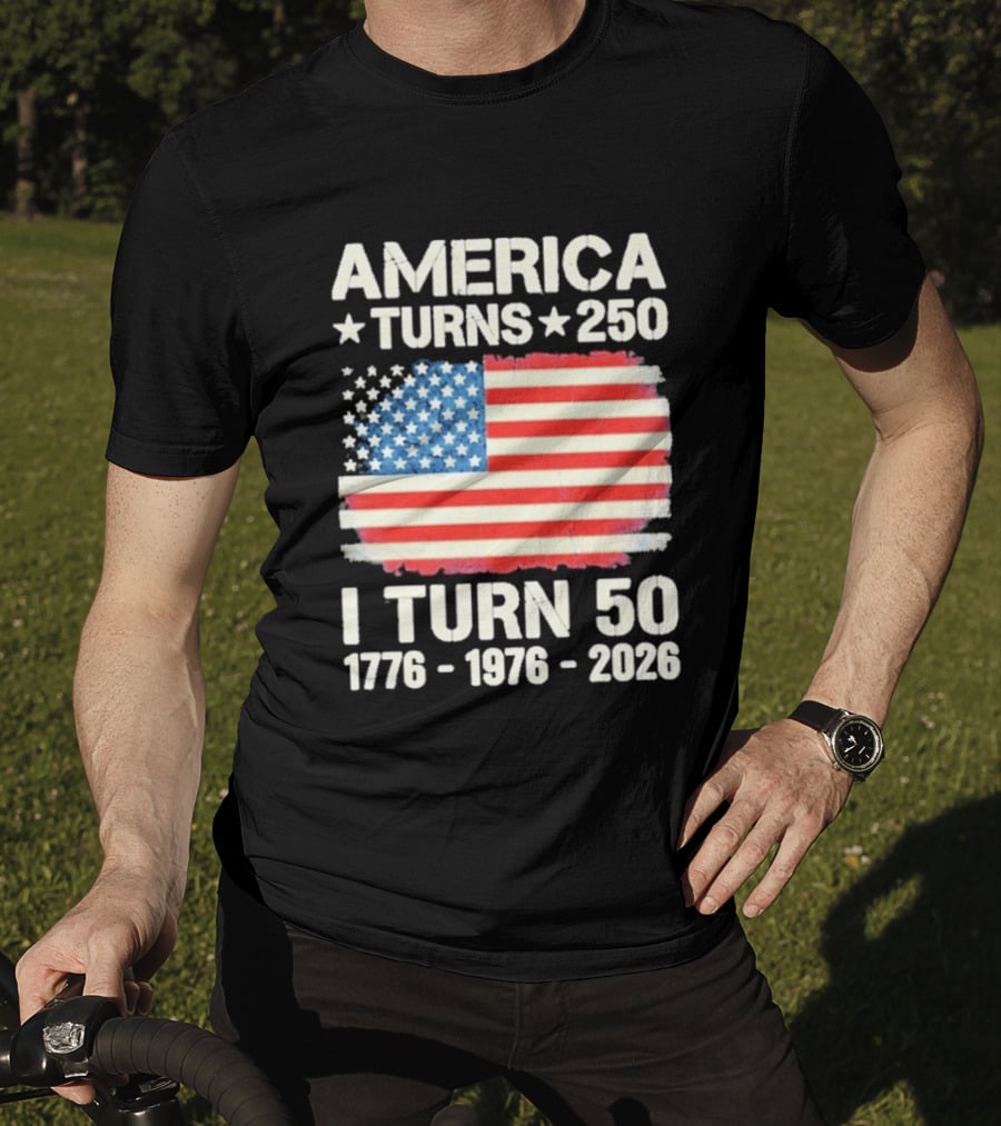 America Turns 250 I Turn 50 1776 1976 2026 USA Flag Celebration T-Shirt