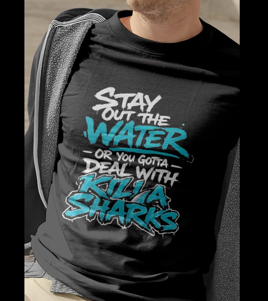Stay Out The Water Deal With Killa Sharks T-Shirt