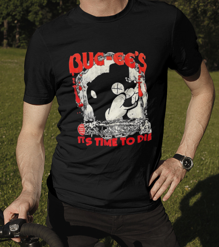 BUC Ee's It's Time To Die T-Shirt