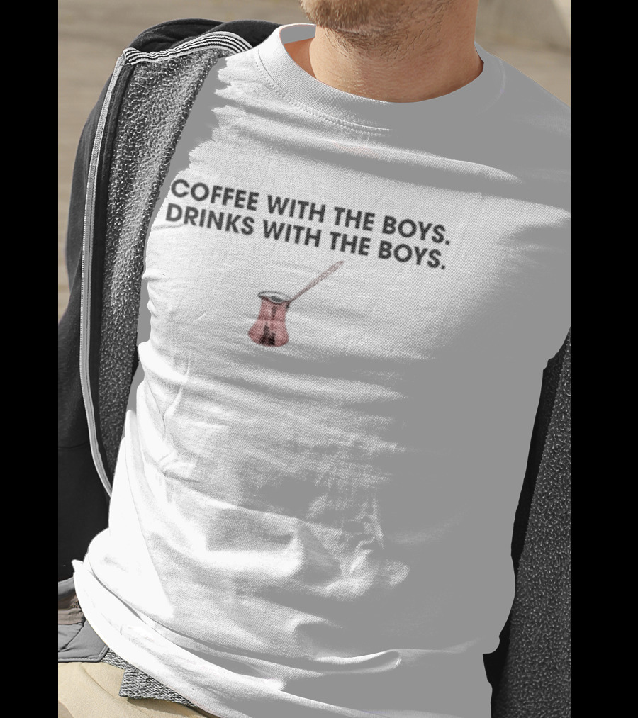 Coffee With The Boys Drinks With The Boys Funny Quote Coffee Pot T-Shirt
