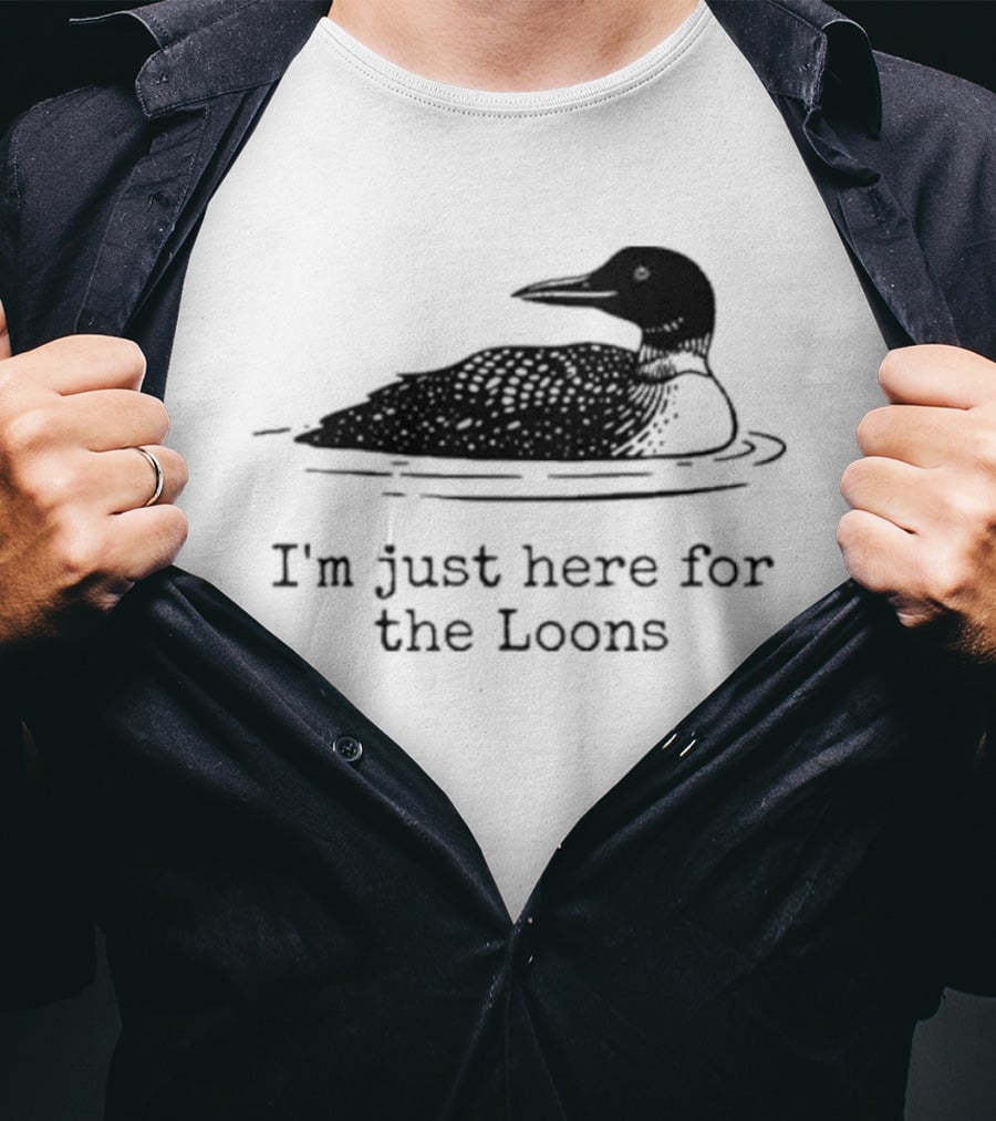 I'm Just Here For The Loons Bird T-Shirt