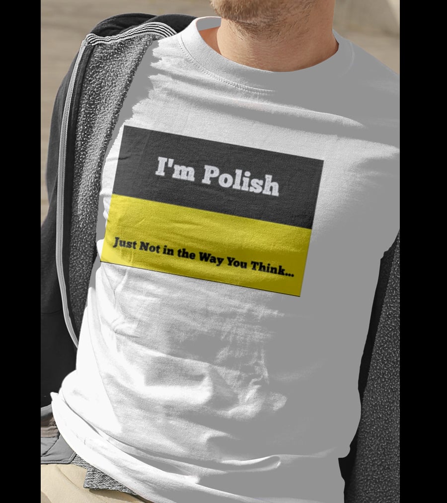 I'm Polish Just Not In The Way You Think Black Yellow T-Shirt