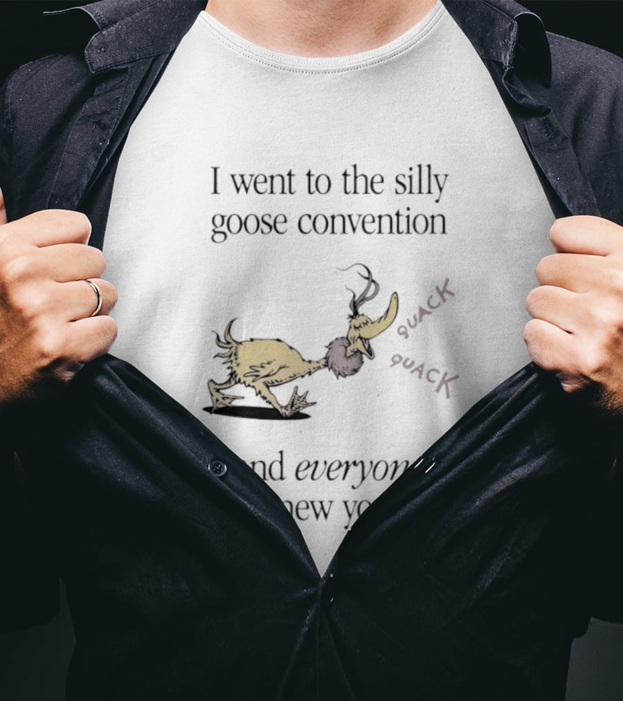 I Went To The Silly Goose Convention And Everyone Knew You Quack Quack T-Shirt