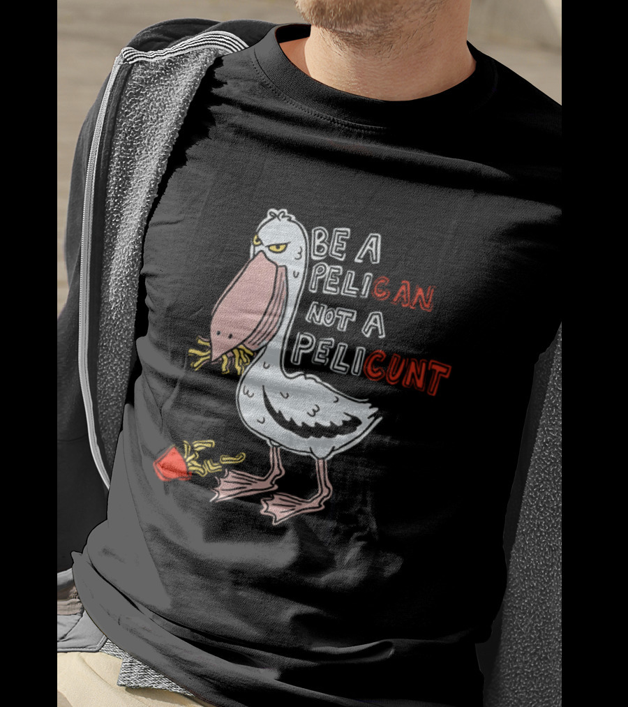 Bird Eating Fries Be A Pelican Not A Pelicunt T-Shirt