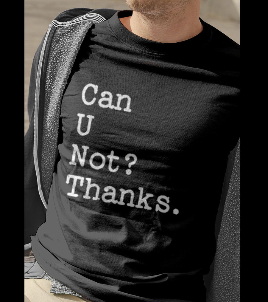 Can U Not Thanks Text Phrase T-Shirt