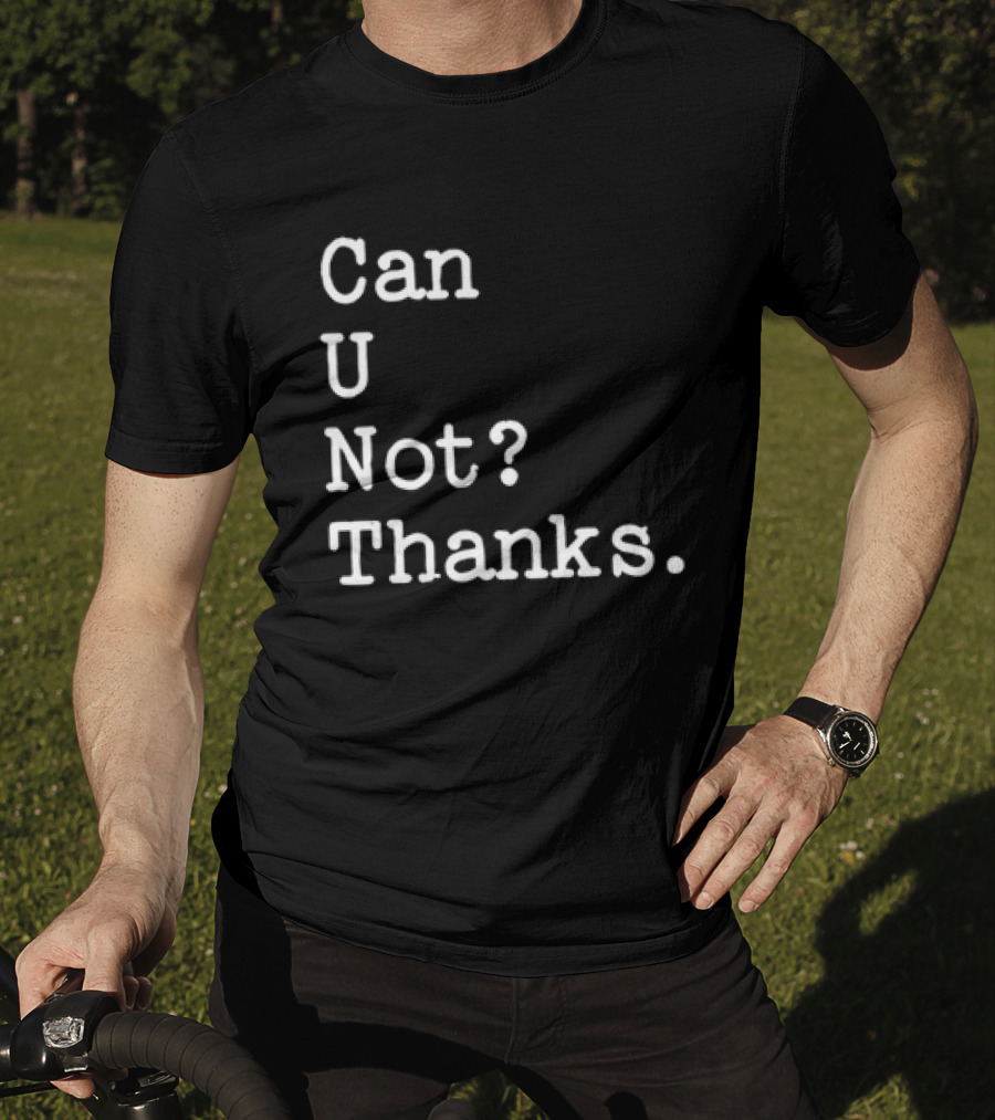 Can U Not Thanks Text Phrase T-Shirt