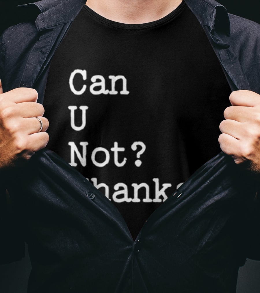 Can U Not Thanks Text Phrase T-Shirt