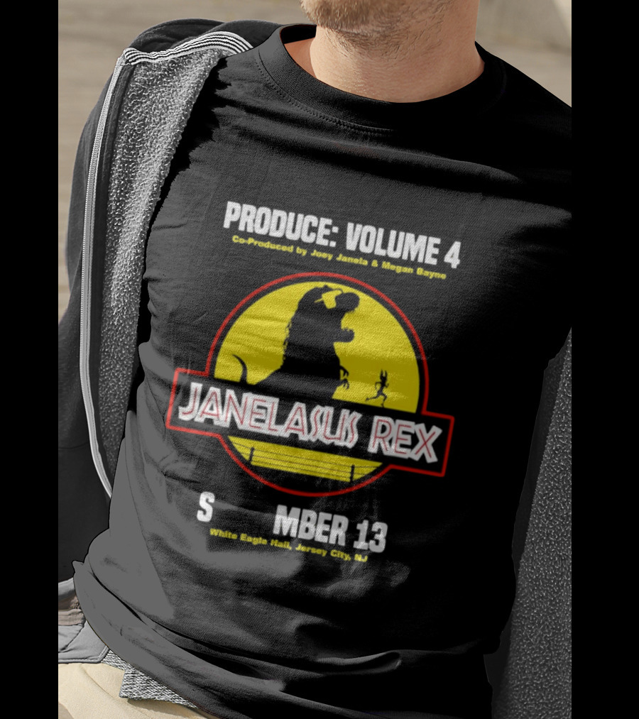 Produce Volume 4 Janelasus Rex Co Produced By Joey Janela Megan Bayne September 13 White Eagle Hall Jersey City NJ T-Shirt