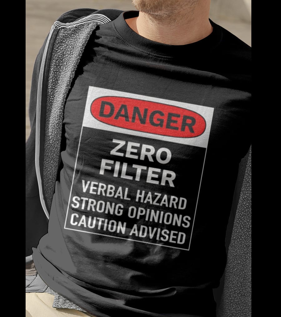 DANGER Zero Filter Verbal Hazard Strong Opinions Caution Advised T-Shirt