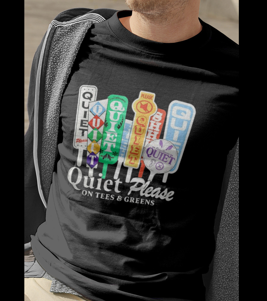 Quiet Please Signs For Tees And Greens Golf Tournament Crowd Control T-Shirt