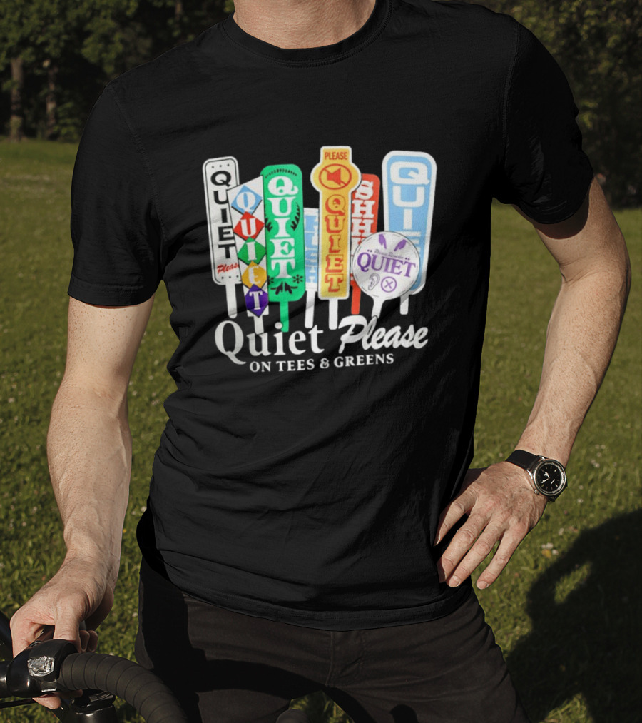 Quiet Please Signs For Tees And Greens Golf Tournament Crowd Control T-Shirt