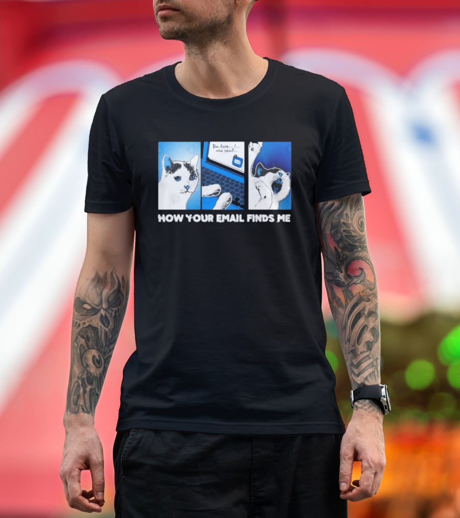 You Have New Email How Your Email Finds Me Cat T-Shirt