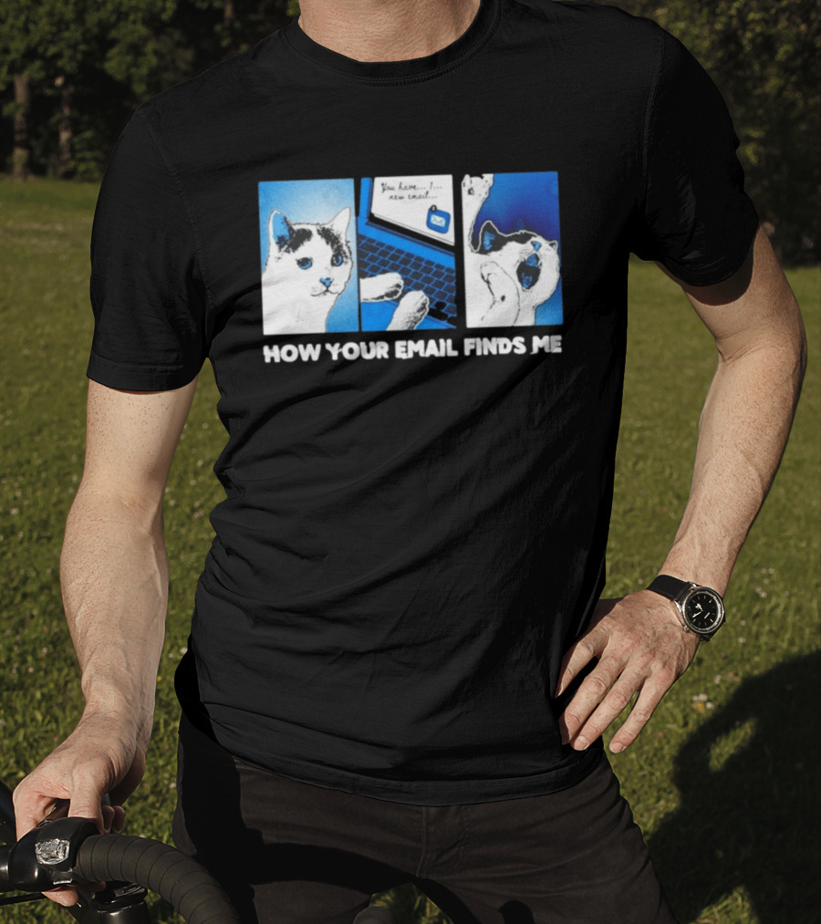 You Have New Email How Your Email Finds Me Cat T-Shirt