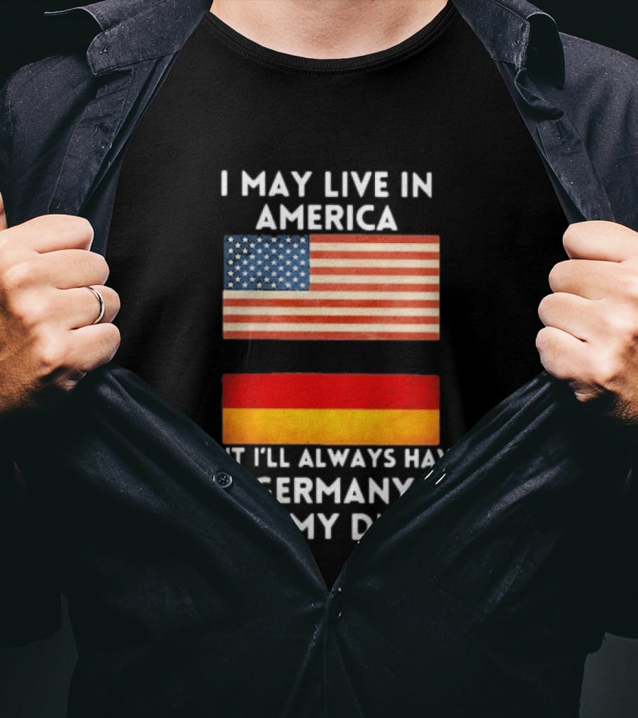 May Live In America Always Have Germany In My DNA American German Flags T-Shirt