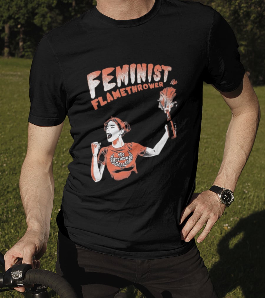 The Drowns Feminist Flamethrower Punk Rock Bold Empowerment T-Shirt