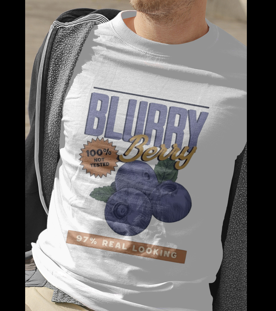 Blurry Berry 100% Not Tested 97% Real Looking Zero Clarity Guaranteed T-Shirt