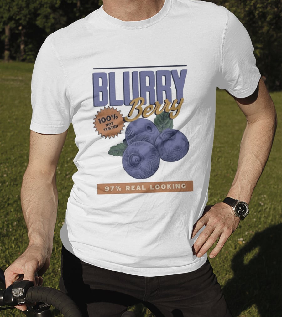 Blurry Berry 100% Not Tested 97% Real Looking Zero Clarity Guaranteed T-Shirt