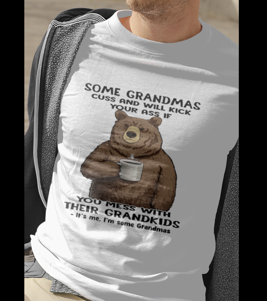 Some Grandmas Cuss And Will Kick Your Ass Bear Holding Coffee Mess With Their Grandkids T-Shirt
