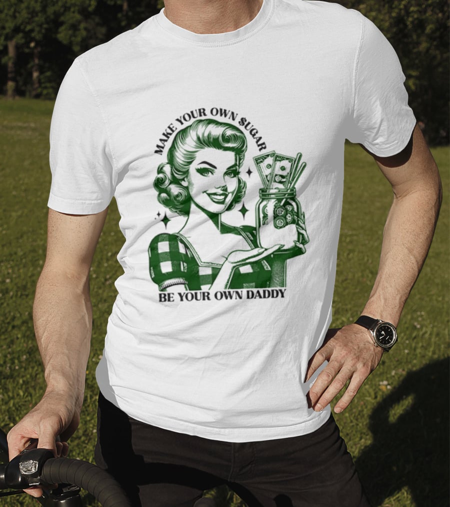 Make Your Own Sugar Be Your Own Daddy Woman With Money Jar T-Shirt