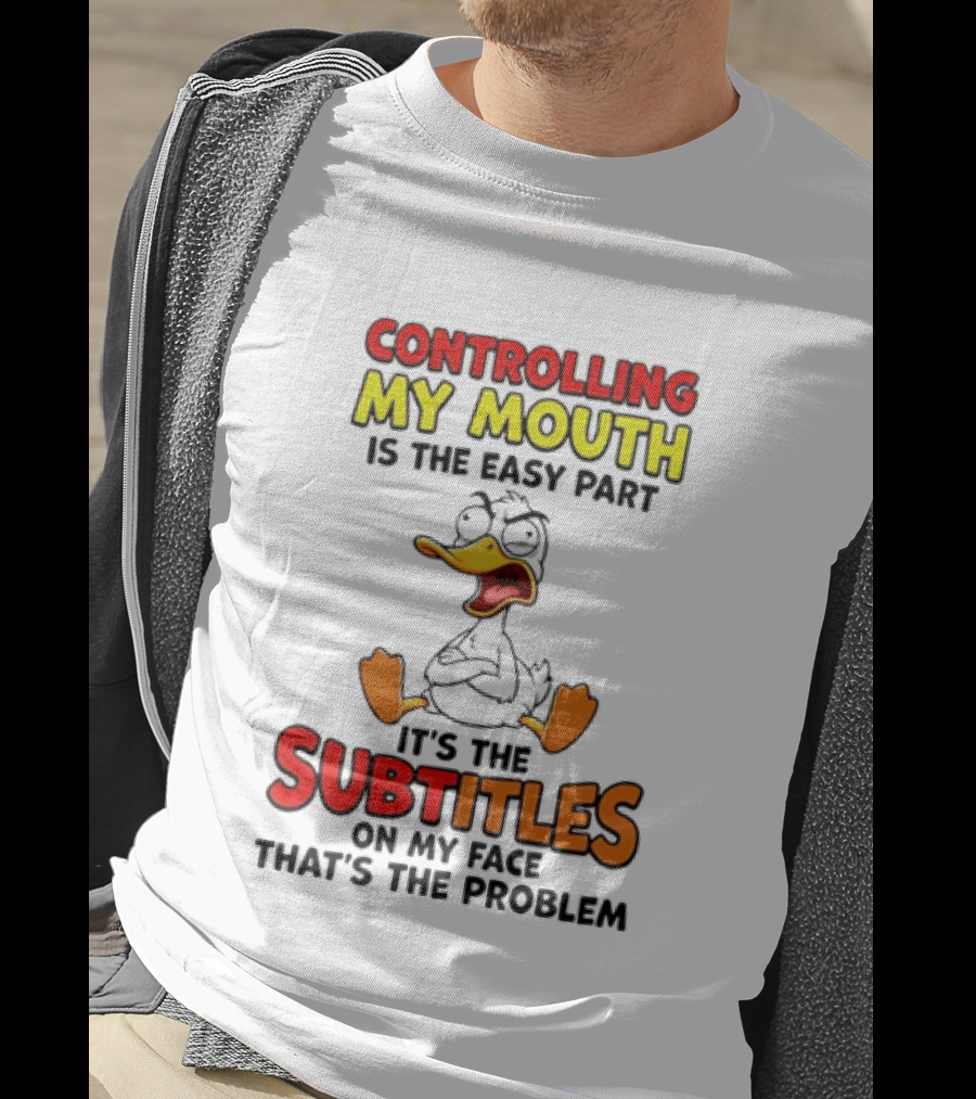 Controlling My Mouth Is The Easy Part It's The Subtitles On My Face Duck Cartoon T-Shirt