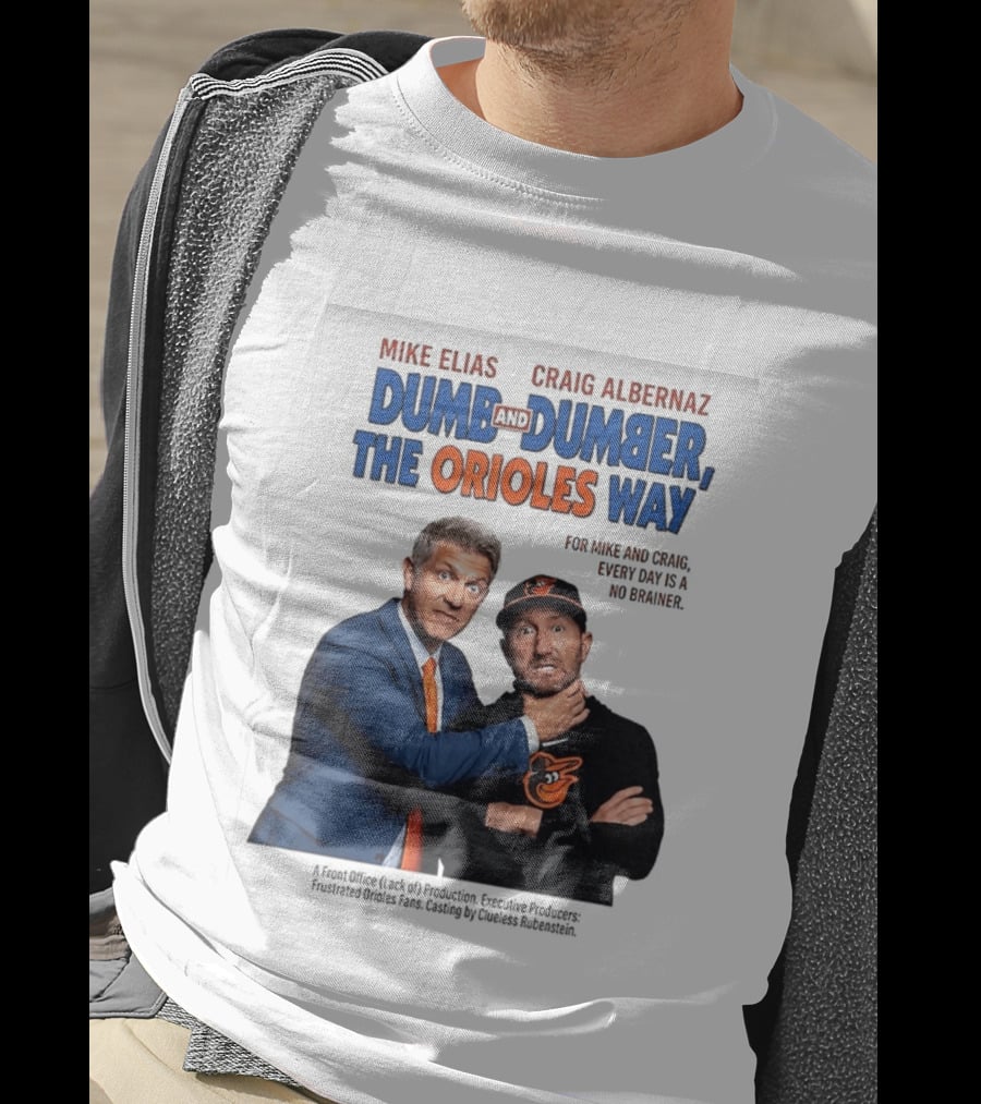 Mike Elias Craig Albernaz Dumb And Dumber The Orioles Way Baltimore Orioles T-Shirt