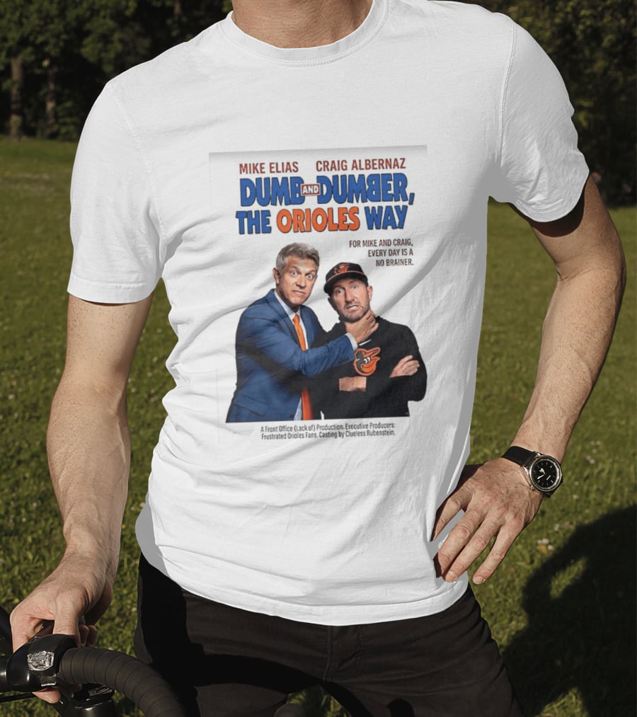 Mike Elias Craig Albernaz Dumb And Dumber The Orioles Way Baltimore Orioles T-Shirt