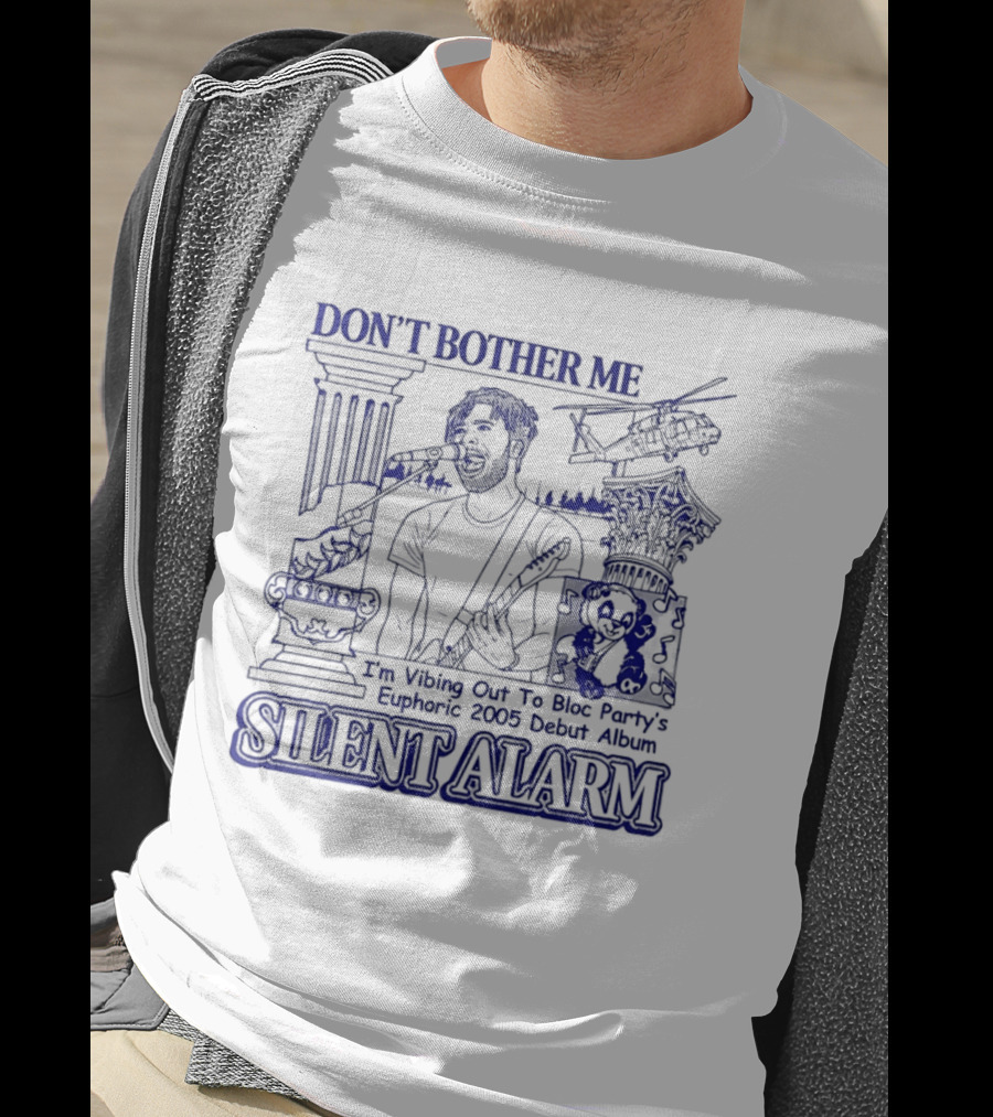 Don't Bother Me I'm Vibing Out To Bloc Party Silent Alarm 2005 Debut T-Shirt