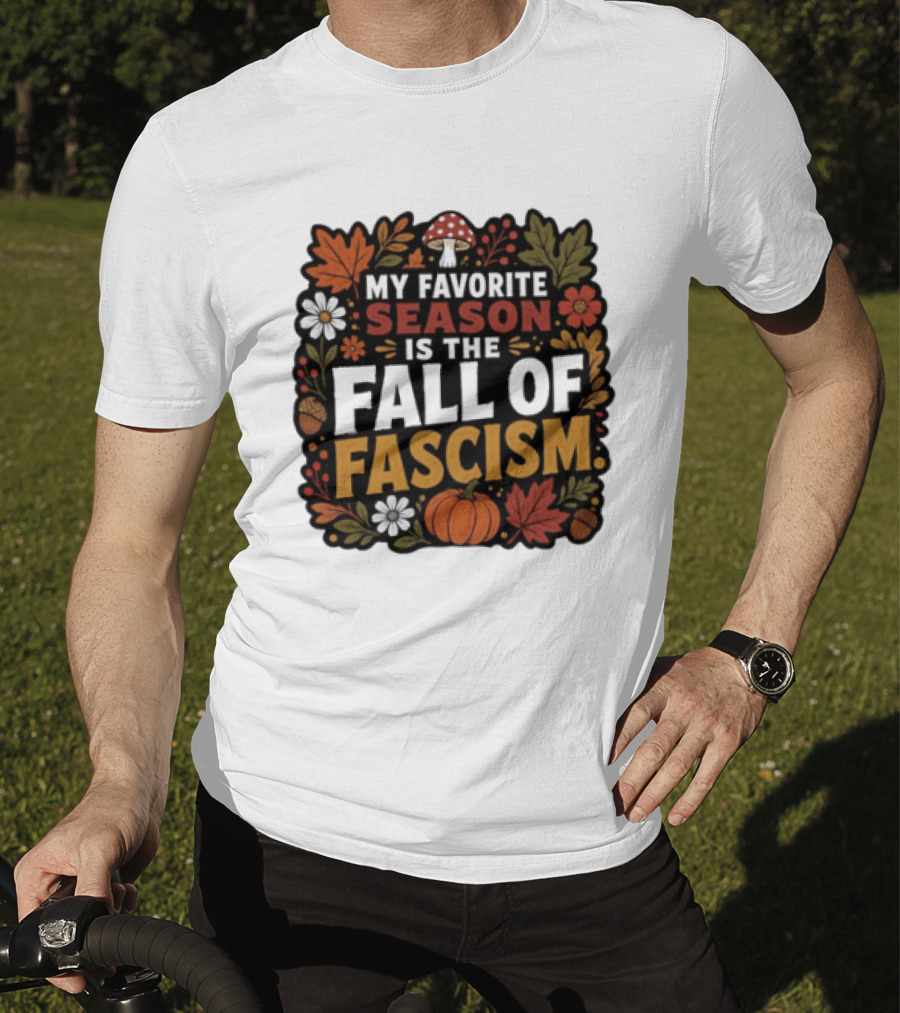My Favorite Season Is The Fall Of Fascism Autumn Leaves Pumpkin Acorns Floral T-Shirt