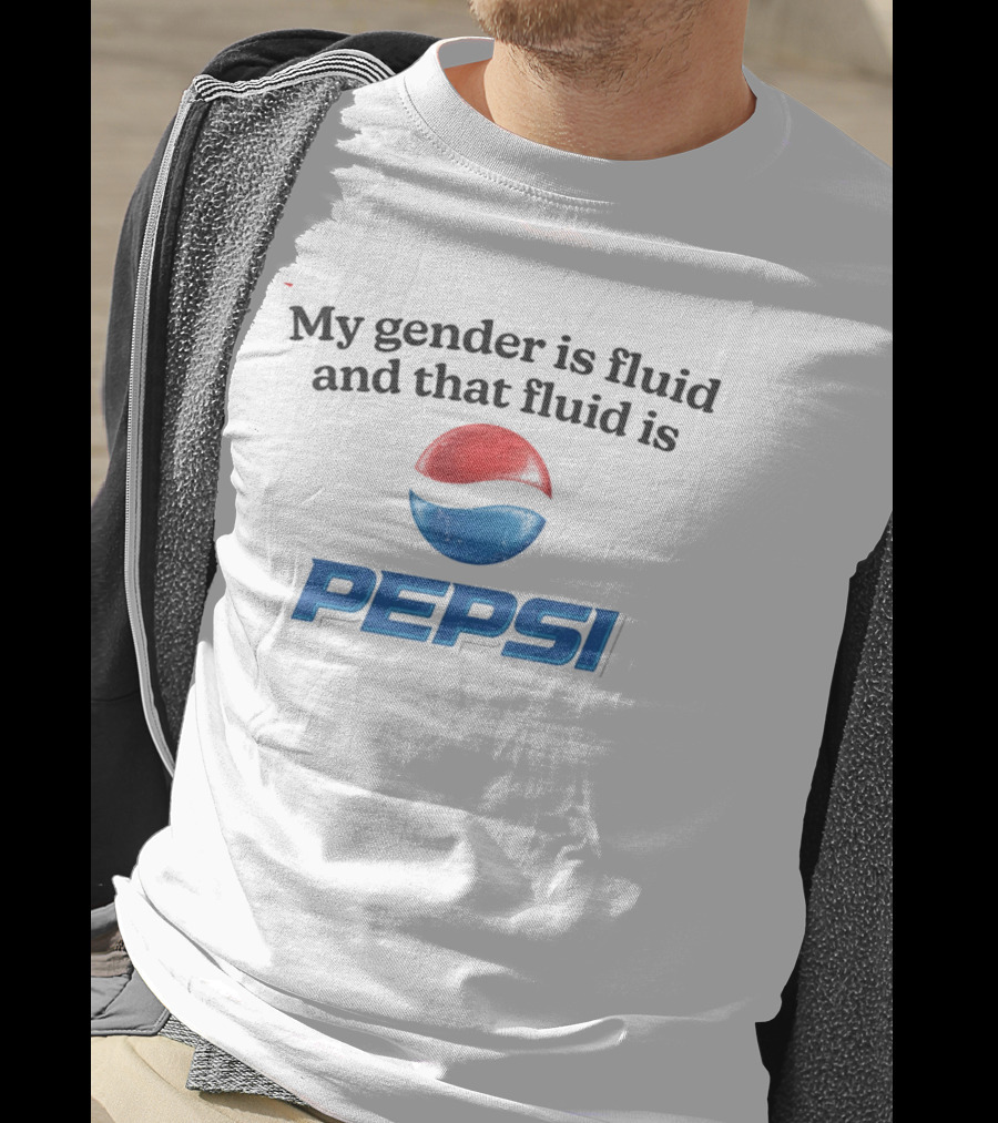 My Gender Is Fluid And That Fluid Is Pepsi T-Shirt