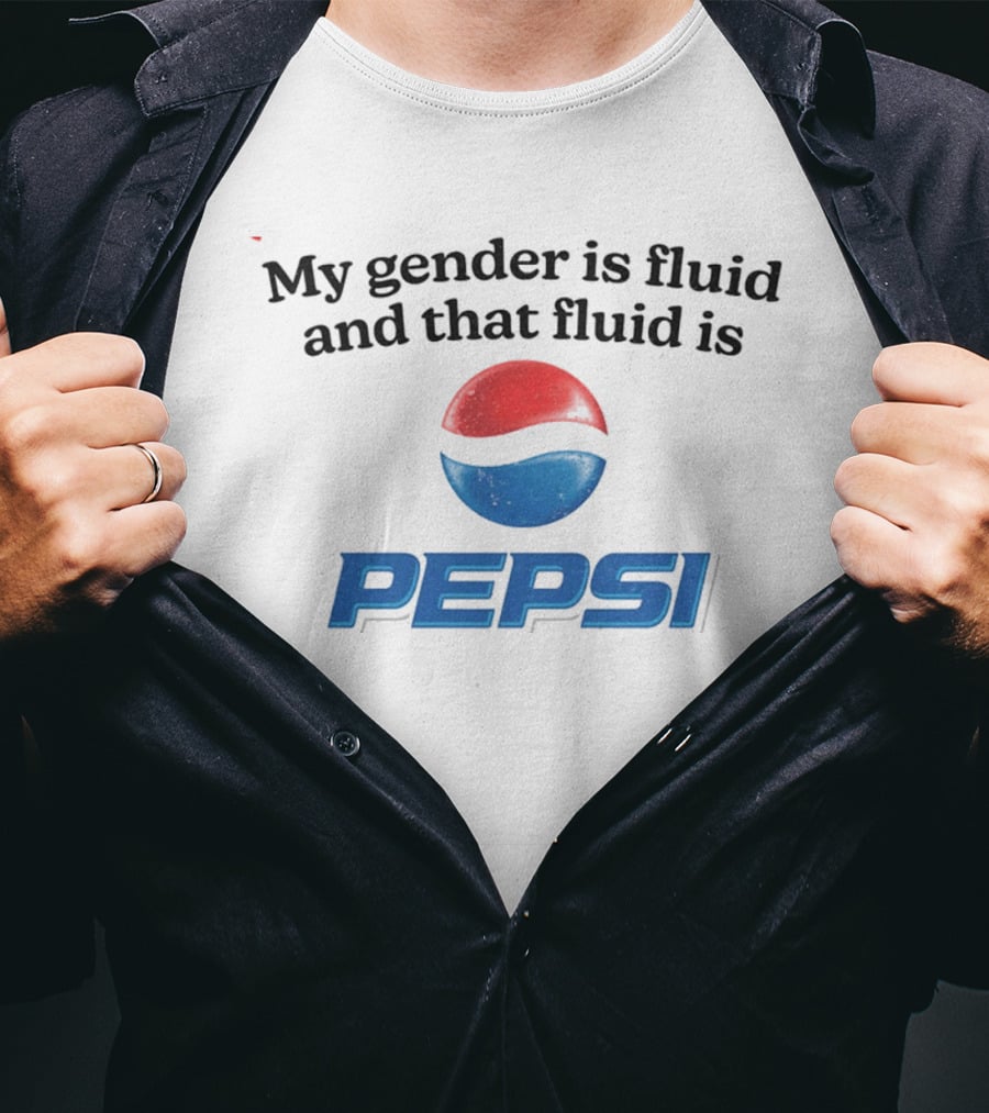 My Gender Is Fluid And That Fluid Is Pepsi T-Shirt
