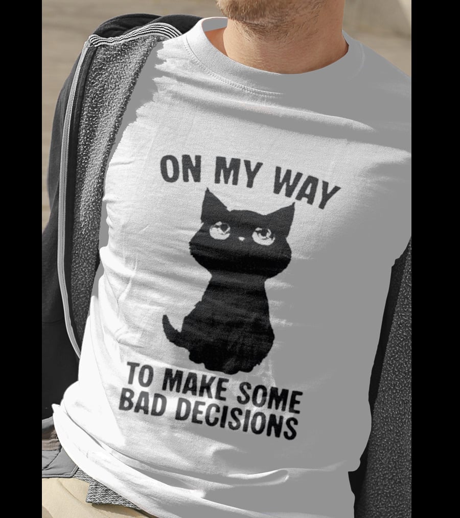 On My Way To Make Some Bad Decisions Black Cat T-Shirt