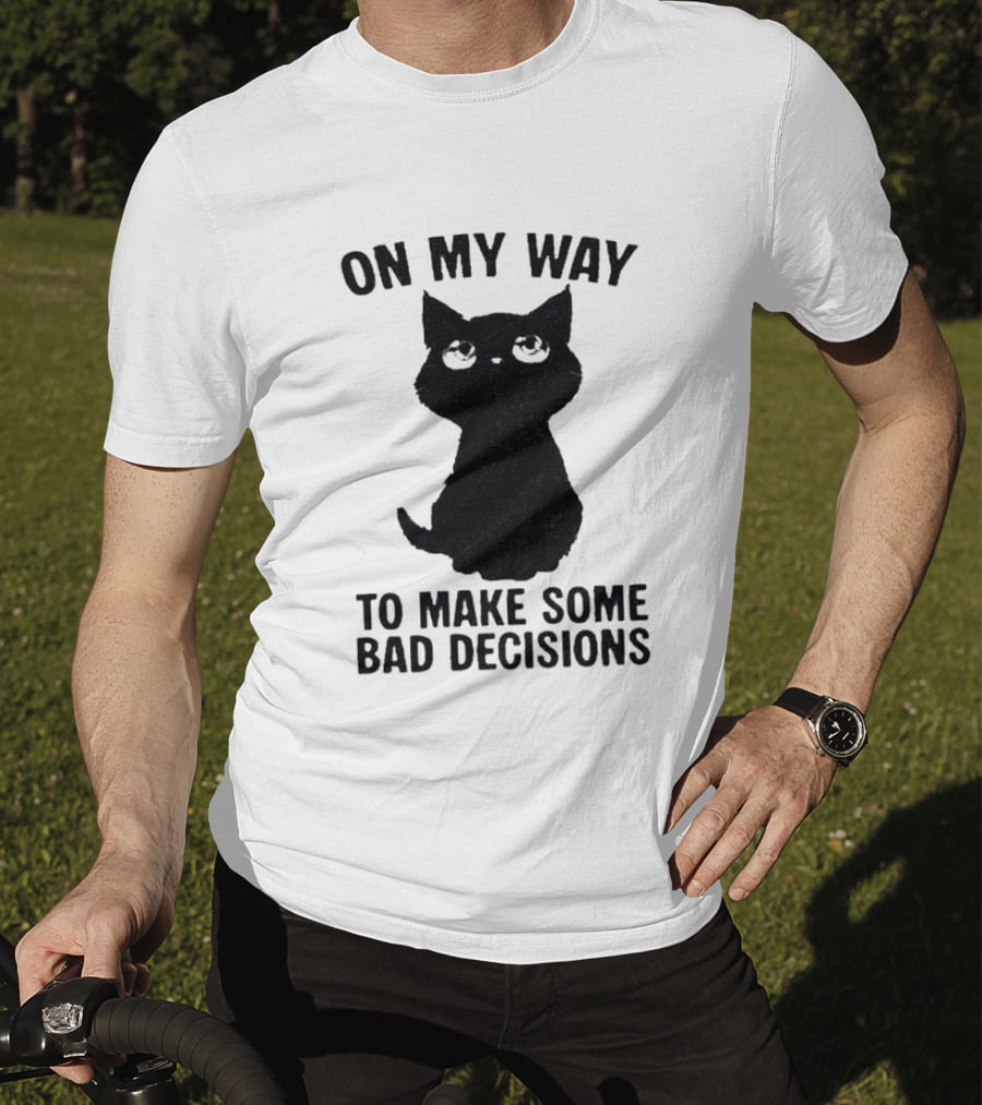 On My Way To Make Some Bad Decisions Black Cat T-Shirt